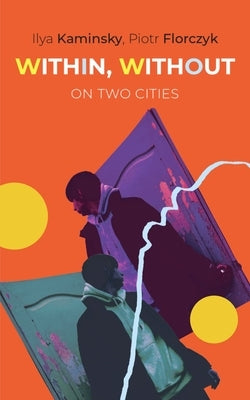 Within, Without: On Two Cities by Kaminsky, Ilya