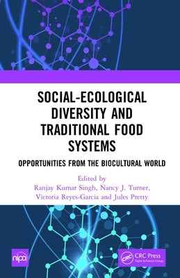 Social-Ecological Diversity and Traditional Food Systems: Opportunities from the Biocultural World by Singh, Ranjay Kumar