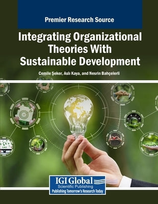 Integrating Organizational Theories With Sustainable Development by Şeker, Cemile