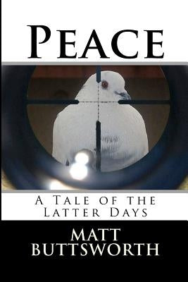 Peace: A Tale of the Latter Days by Buttsworth, Matt