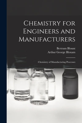 Chemistry for Engineers and Manufacturers: Chemistry of Manufacturing Processes by Blount, Bertram