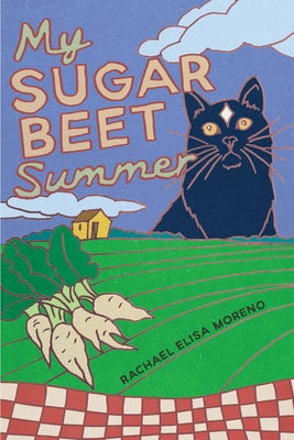 My Sugar Beet Summer by Moreno, Rachael Elisa