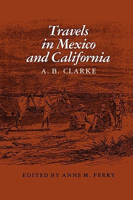 Travels in Mexico and California by Clarke, A. B.