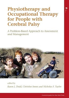 Physiotherapy and Occupational Therapy for People with Cerebral Palsy: A Problem-Based Approach to Assessment and Management by Dodd, Karen