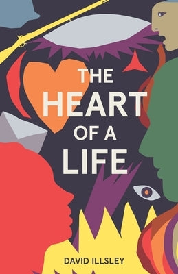 The Heart of a Life by Illsley, David