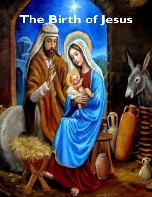 The Birth of Jesus by Smith, Raymond E.
