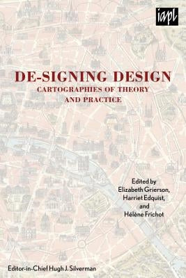 De-signing Design: Cartographies of Theory and Practice by Grierson, Elizabeth