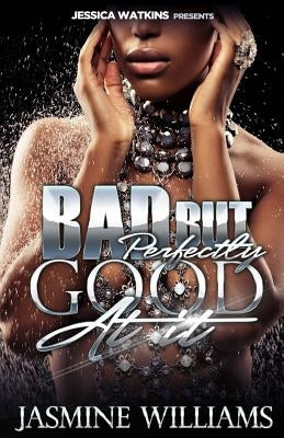 Bad, But Perfectly Good At It by Williams, Jasmine
