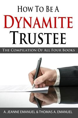 How To Be A Dynamite Trustee: The Compilation of All Four Books by Emanuel M. a., Thomas a.