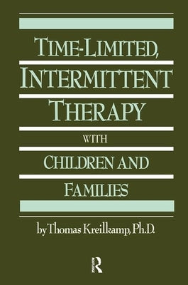 Time-Limited, Intermittent Therapy With Children And Families by Kreilkamp, Thomas