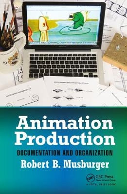 Animation Production: Documentation and Organization by Musburger Phd, Robert B.