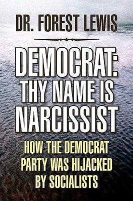 Democrat: Thy Name Is Narcissist by Lewis, Forest