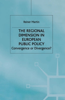 The Regional Dimension in European Public Policy: Convergence or Divergence? by Martin, Reiner