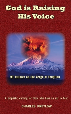 God Is Raising His Voice: MT Rainier on the Verge of Eruption by Pretlow, Charles