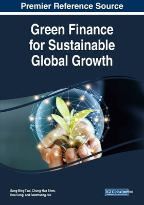 Green Finance for Sustainable Global Growth by Tsai, Sang-Bing