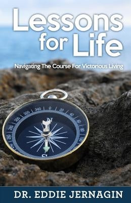 Lessons For Life: Navigating The Course For Victorious Living by Jernagin, Eddie