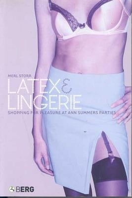 Latex and Lingerie: Shopping for Pleasure at Ann Summers Parties by Storr, Merl