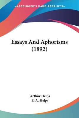 Essays And Aphorisms (1892) by Helps, Arthur