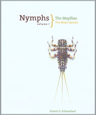 Nymphs, the Mayflies: The Major Species by Schwiebert, Ernest