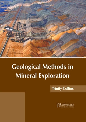 Geological Methods in Mineral Exploration by Collins, Trinity