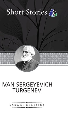 The Greatest Short Stories of Ivan Turgenev (Deluxe Hardcover Book) - (An Unhappy Girl, The Jew, Three Portraits, The Dog, The District Doctor & Enoug by Turgenev, Ivan