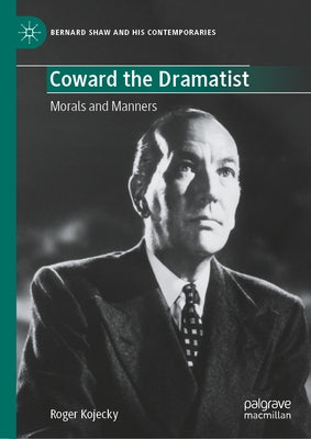 Coward the Dramatist: Morals and Manners by Kojecky, Roger