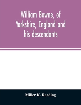 William Bowne, of Yorkshire, England and his descendants by K. Reading, Miller