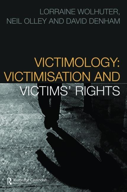 Victimology: Victimisation and Victims' Rights by Wolhuter, Lorraine