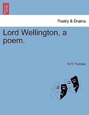 Lord Wellington, a Poem. by Furnass, W. R.