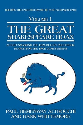 The Great Shakespeare Hoax: After Unmasking the Fraudulent Pretender, Search for the True Genius Begins by Altrocchi, Paul Hemenway