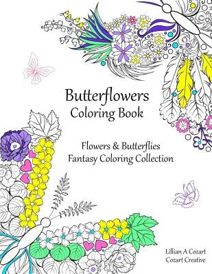 Butterflowers Coloring Book: Flowers & Butterflies Fantasy Coloring Collection by Cozart, Lillian a.