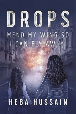 Drops: Mend My Wing so I Can Fly Away by Hussain, Heba