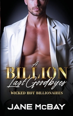 A Billion Last Goodbyes: Spicy Cinnamon Roll Hero Romance by McBay, Jane