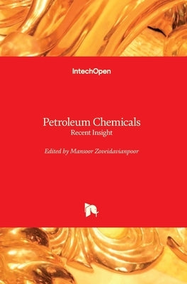 Petroleum Chemicals: Recent Insight by Zoveidavianpoor, Mansoor