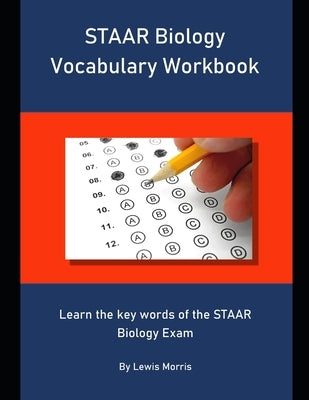 STAAR Biology Vocabulary Workbook: Learn the key words of the STAAR Biology Exam by Morris, Lewis