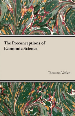 The Preconceptions of Economic Science by Veblen, Thorstein