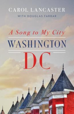 A Song to My City: Washington, DC by Lancaster, Carol