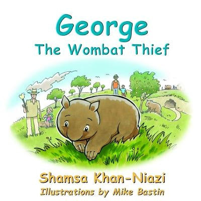 George The Wombat Thief by Khan-Niazi, Shamsa