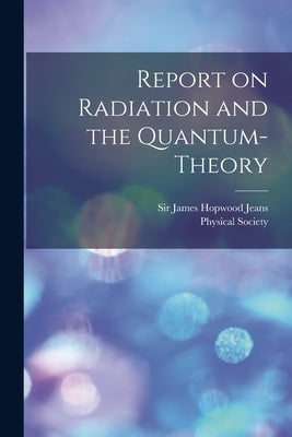 Report on Radiation and the Quantum-theory by Jeans, James Hopwood