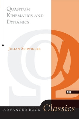 Quantum Kinematics And Dynamic by Schwinger, Julian