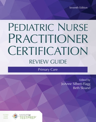 Pediatric Nurse Practitioner Certification Review Guide: Primary Care by Silbert-Flagg, Joanne