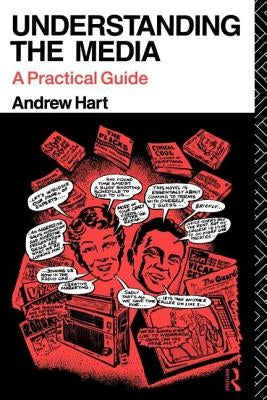 Understanding the Media: A Practical Guide by Hart, Andrew