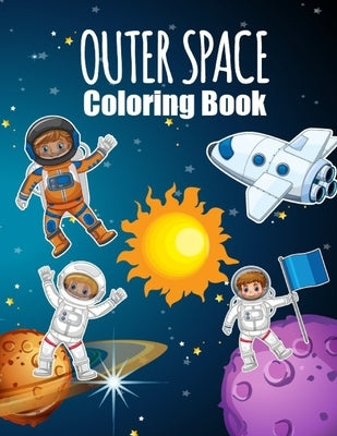 Outer Space Coloring Book: Fantastic Outer Space Coloring with Planets, Astronauts, Space Ships, Rockets (Children's Coloring Books) by Book, Space Life