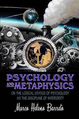 Psychology and Metaphysics: On the logical status of psychology as the discipline of interiority by Barreto, Marco Heleno