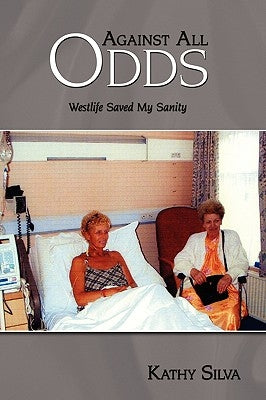 Against All Odds: Westlife Saved My Sanity by Silva, Kathy