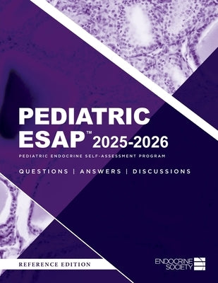 Pediatric ESAP(TM) 2025-2026 Pediatric Endocrine Self-Assessment Program Questions, Answers, Discussions by Pesce, Liuska M.