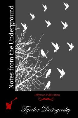 Notes from the Underground by Dostoyevsky, Fyodor