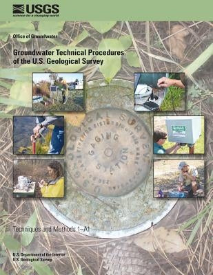 Groundwater Technical Procedures of the U.S. Geological Survey by Schalk, Charles W.