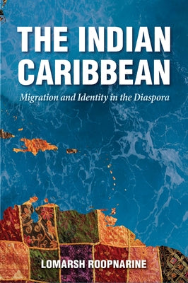 The Indian Caribbean: Migration and Identity in the Diaspora by Roopnarine, Lomarsh