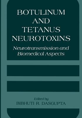 Botulinum and Tetanus Neurotoxins: Neurotransmission and Biomedical Aspects by Dasgupta, B. R.